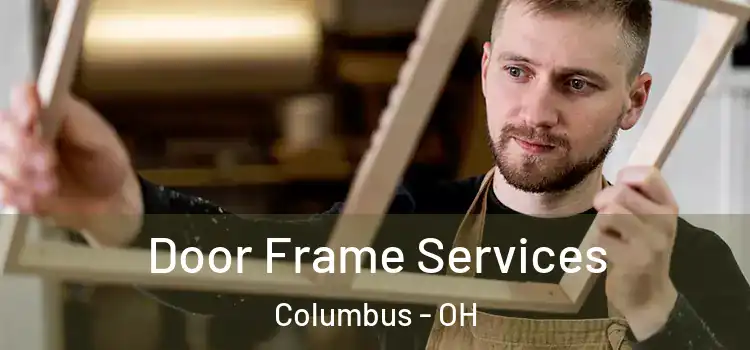 Door Frame Services Columbus - OH