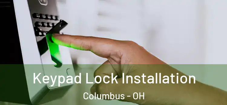 Keypad Lock Installation Columbus - OH