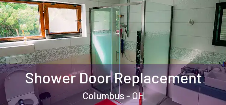 Shower Door Replacement Columbus - OH